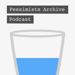 Pessimists Archive Podcast