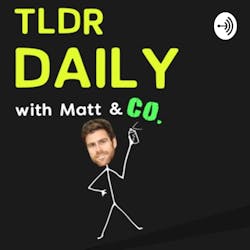 TLDR Daily with Matt & Co