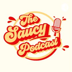 The Saucy Podcast 